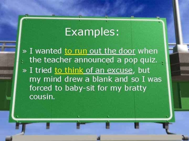 Examples: » I wanted to run out the door when the teacher announced a