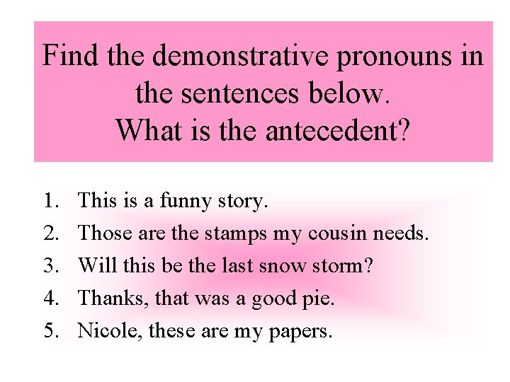 Find the demonstrative pronouns in the sentences below. What is the antecedent? 1. 2.