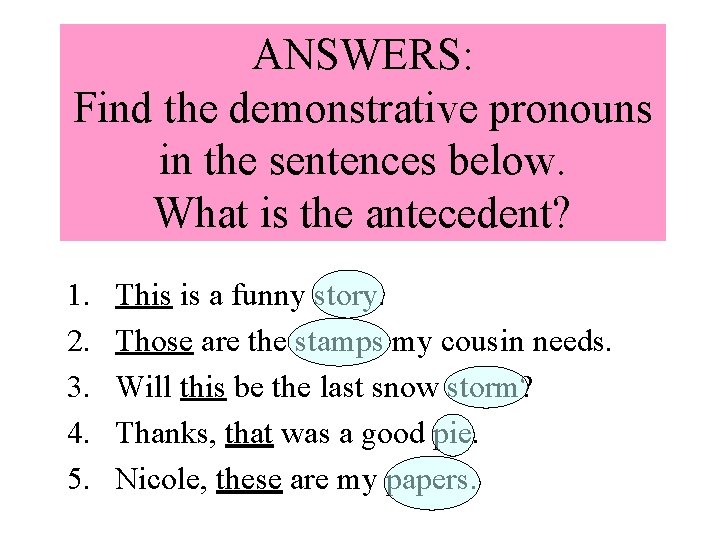 ANSWERS: Find the demonstrative pronouns in the sentences below. What is the antecedent? 1.
