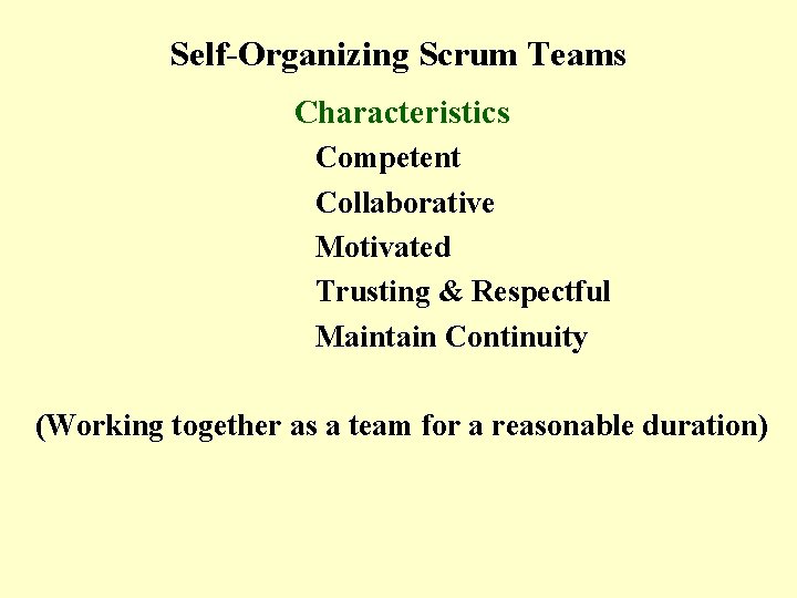 Self-Organizing Scrum Teams Characteristics Competent Collaborative Motivated Trusting & Respectful Maintain Continuity (Working together