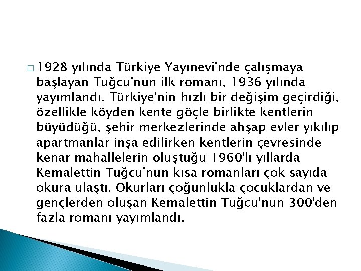� 1928 yılında Türkiye Yayınevi'nde çalışmaya başlayan Tuğcu'nun ilk romanı, 1936 yılında yayımlandı. Türkiye'nin