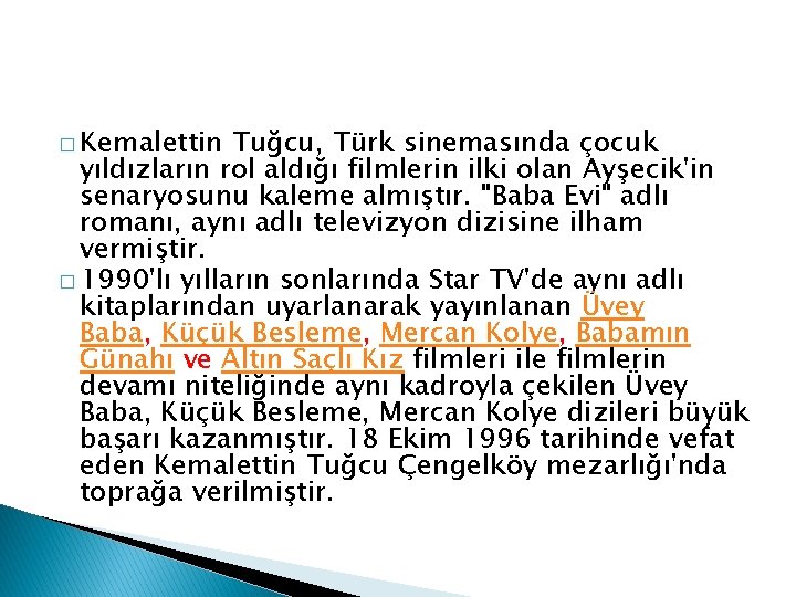 � Kemalettin Tuğcu, Türk sinemasında çocuk yıldızların rol aldığı filmlerin ilki olan Ayşecik'in senaryosunu
