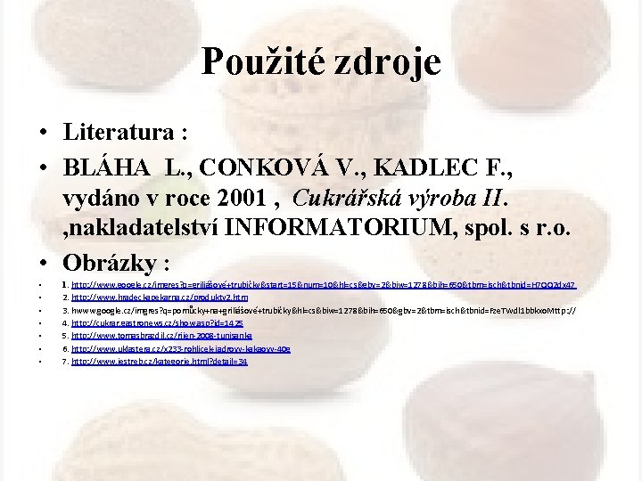 Použité zdroje • Literatura : • BLÁHA L. , CONKOVÁ V. , KADLEC F.