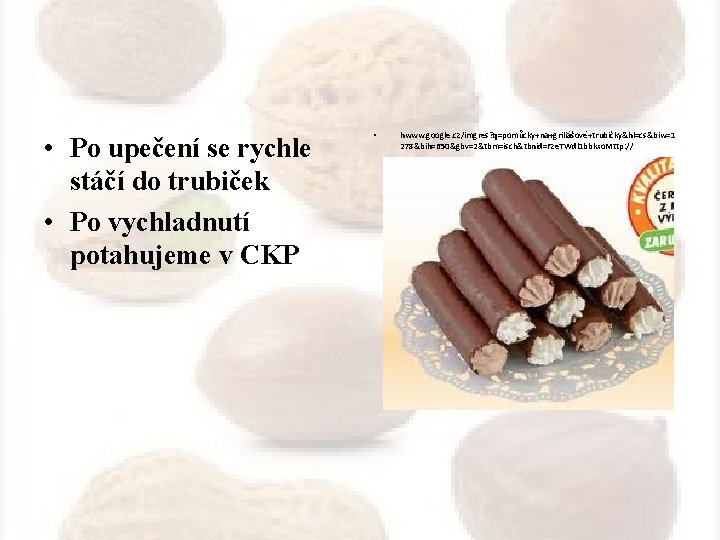  • Po upečení se rychle stáčí do trubiček • Po vychladnutí potahujeme v