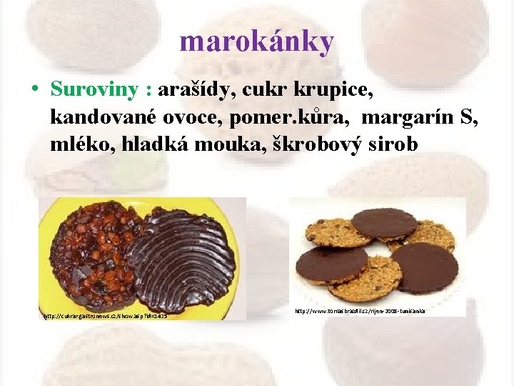 marokánky • Suroviny : arašídy, cukr krupice, kandované ovoce, pomer. kůra, margarín S, mléko,