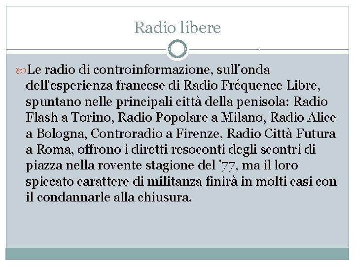Radio libere Le radio di controinformazione, sull'onda dell'esperienza francese di Radio Fréquence Libre, spuntano
