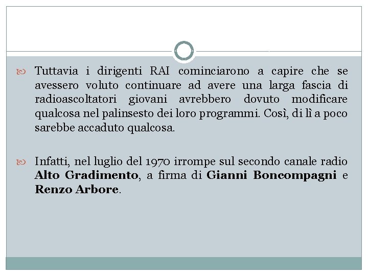  Tuttavia i dirigenti RAI cominciarono a capire che se avessero voluto continuare ad