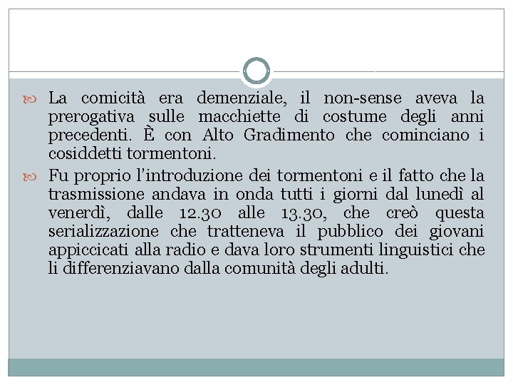  La comicità era demenziale, il non-sense aveva la prerogativa sulle macchiette di costume