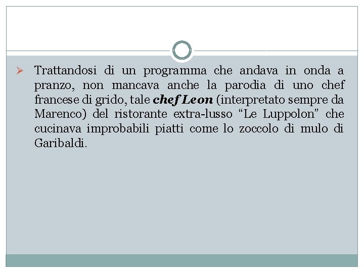 Ø Trattandosi di un programma che andava in onda a pranzo, non mancava anche