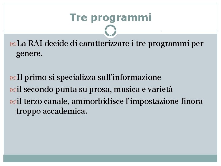 Tre programmi La RAI decide di caratterizzare i tre programmi per genere. Il primo