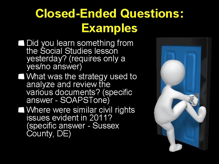 Closed-Ended Questions: Examples Did you learn something from the Social Studies lesson yesterday? (requires