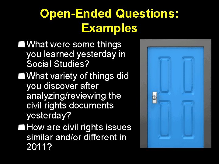 Open-Ended Questions: Examples What were some things you learned yesterday in Social Studies? What