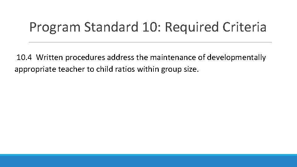 Program Standard 10: Required Criteria 10. 4 Written procedures address the maintenance of developmentally