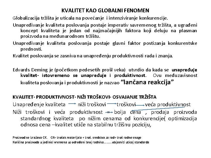 KVALITET KAO GLOBALNI FENOMEN Globalizacija tržišta je uticala na povećanje i intenziviranje konkurencije. Unapređivanje