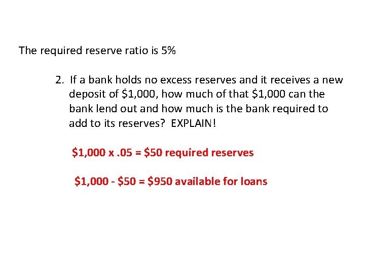 The required reserve ratio is 5% 2. If a bank holds no excess reserves