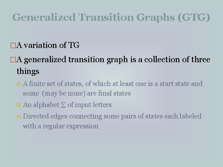 Generalized Transition Graphs (GTG) �A variation of TG �A generalized transition graph is a