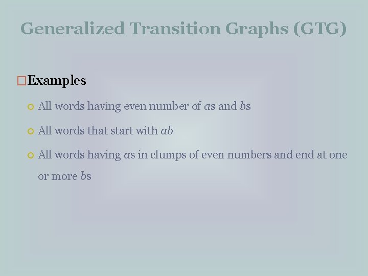 Generalized Transition Graphs (GTG) �Examples All words having even number of as and bs