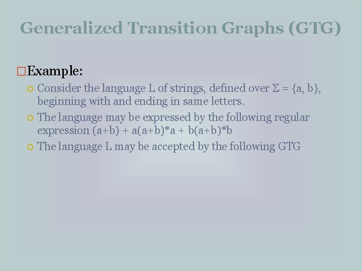 Generalized Transition Graphs (GTG) �Example: Consider the language L of strings, defined over Σ