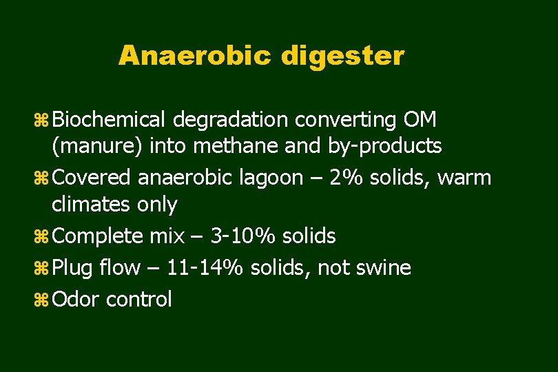 Anaerobic digester z Biochemical degradation converting OM (manure) into methane and by-products z Covered