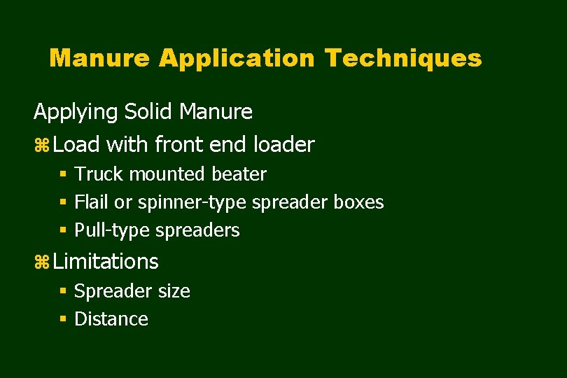 Manure Application Techniques Applying Solid Manure z Load with front end loader § Truck