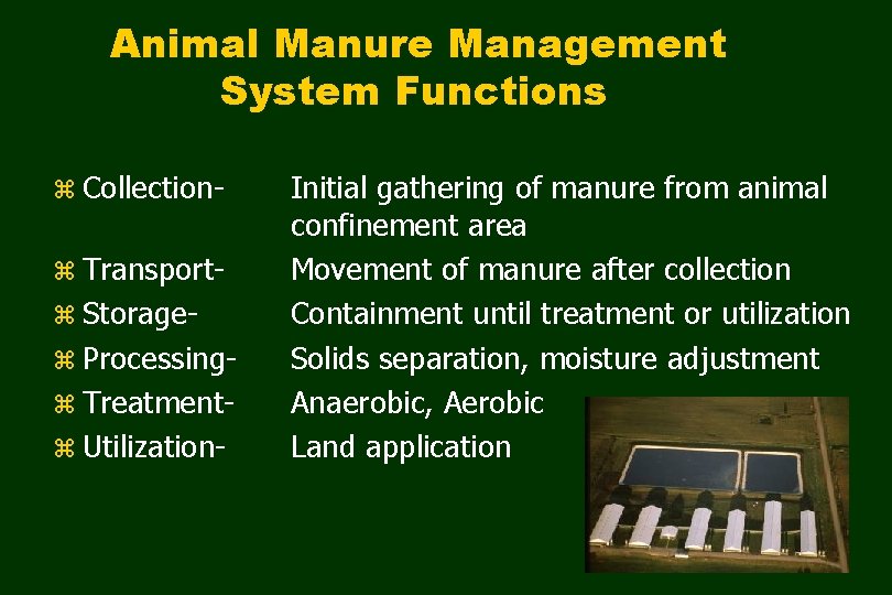 Animal Manure Management System Functions z Collectionz Transportz Storagez Processingz Treatmentz Utilization- Initial gathering