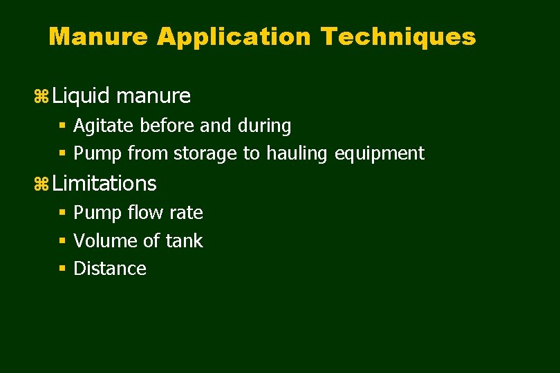 Manure Application Techniques z Liquid manure § Agitate before and during § Pump from