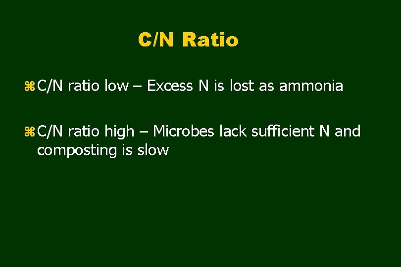 C/N Ratio z C/N ratio low – Excess N is lost as ammonia z