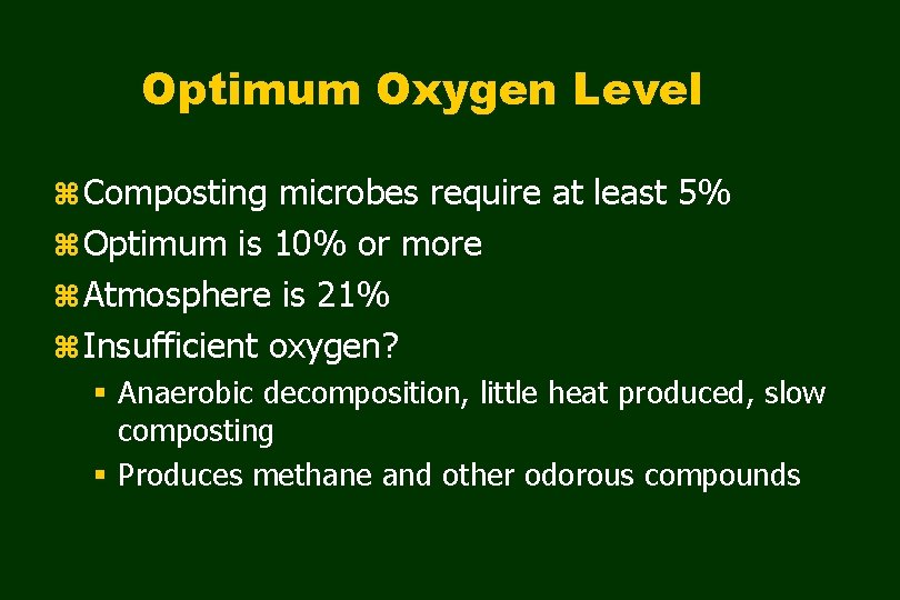 Optimum Oxygen Level z Composting microbes require at least 5% z Optimum is 10%
