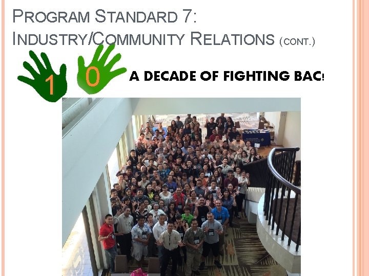 PROGRAM STANDARD 7: INDUSTRY/COMMUNITY RELATIONS (CONT. ) 0 1 A DECADE OF FIGHTING BAC! PROGRAM STANDARD 7: INDUSTRY/COMMUNITY RELATIONS (CONT. ) 0 1 A DECADE OF FIGHTING BAC!