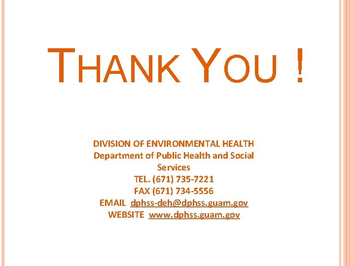 THANK YOU ! DIVISION OF ENVIRONMENTAL HEALTH Department of Public Health and Social Services THANK YOU ! DIVISION OF ENVIRONMENTAL HEALTH Department of Public Health and Social Services