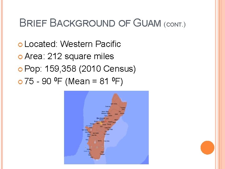BRIEF BACKGROUND OF GUAM (CONT. ) Located: Western Pacific Area: 212 square miles Pop: BRIEF BACKGROUND OF GUAM (CONT. ) Located: Western Pacific Area: 212 square miles Pop: