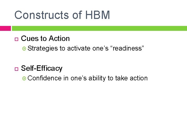 Constructs of HBM Cues to Action Strategies to activate one’s “readiness” Self-Efficacy Confidence in