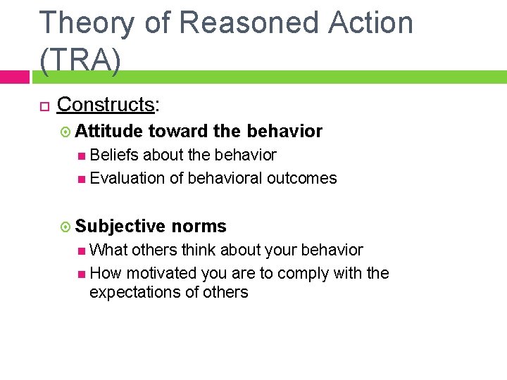 Theory of Reasoned Action (TRA) Constructs: Attitude toward the behavior Beliefs about the behavior
