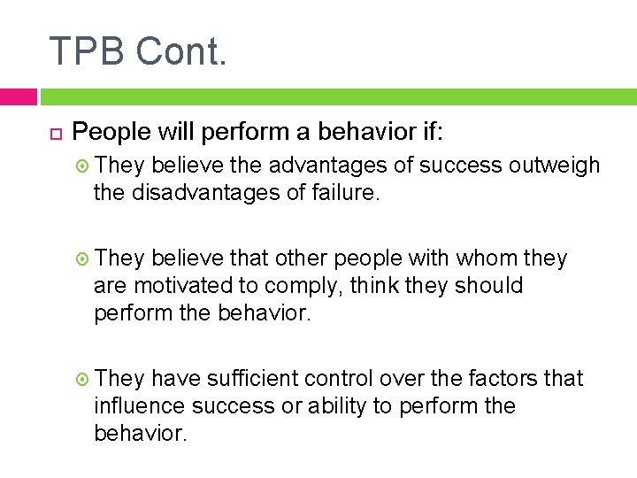 TPB Cont. People will perform a behavior if: They believe the advantages of success