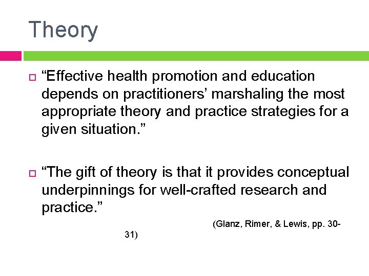 Theory “Effective health promotion and education depends on practitioners’ marshaling the most appropriate theory