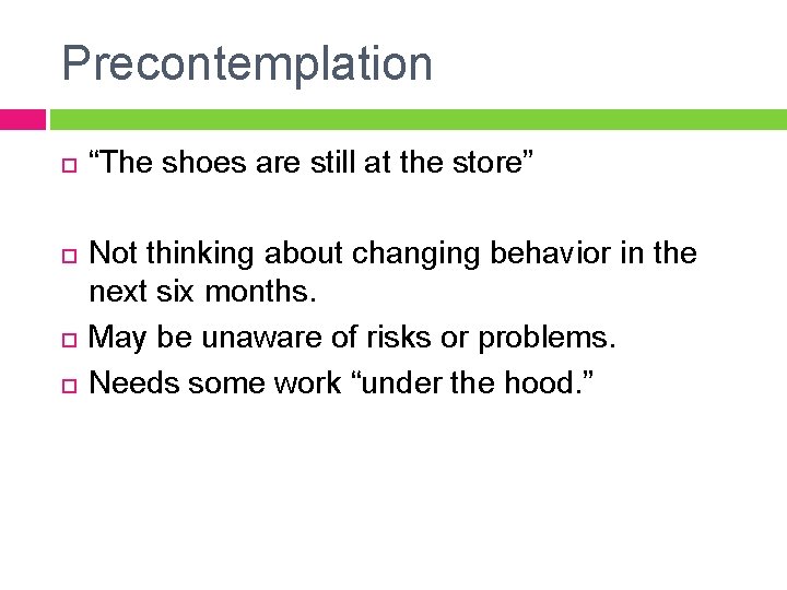 Precontemplation “The shoes are still at the store” Not thinking about changing behavior in