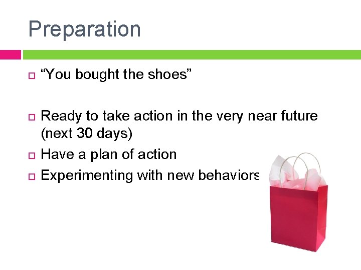 Preparation “You bought the shoes” Ready to take action in the very near future