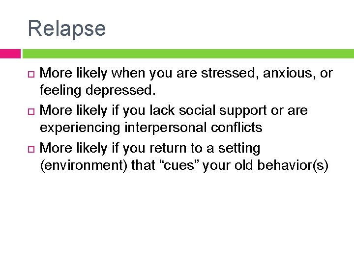 Relapse More likely when you are stressed, anxious, or feeling depressed. More likely if