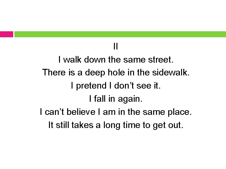 II I walk down the same street. There is a deep hole in the