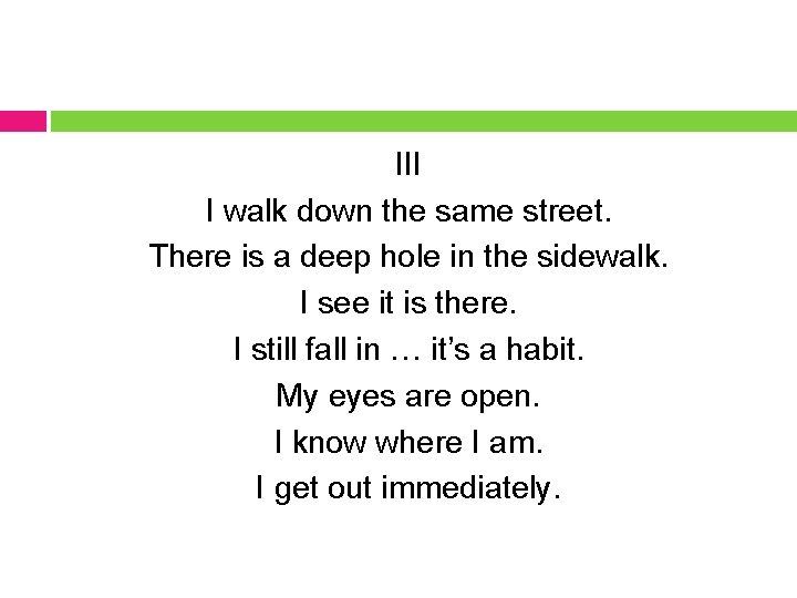 III I walk down the same street. There is a deep hole in the