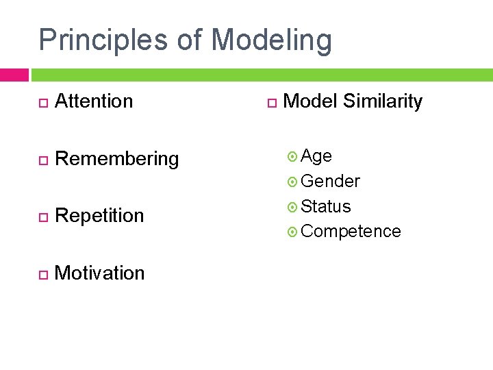 Principles of Modeling Attention Remembering Model Similarity Age Gender Repetition Motivation Status Competence 