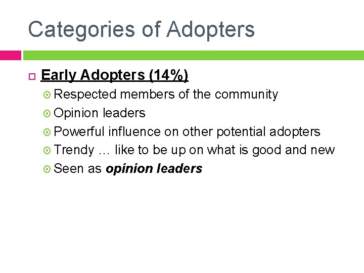 Categories of Adopters Early Adopters (14%) Respected members of the community Opinion leaders Powerful