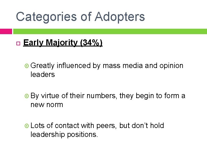 Categories of Adopters Early Majority (34%) Greatly influenced by mass media and opinion leaders