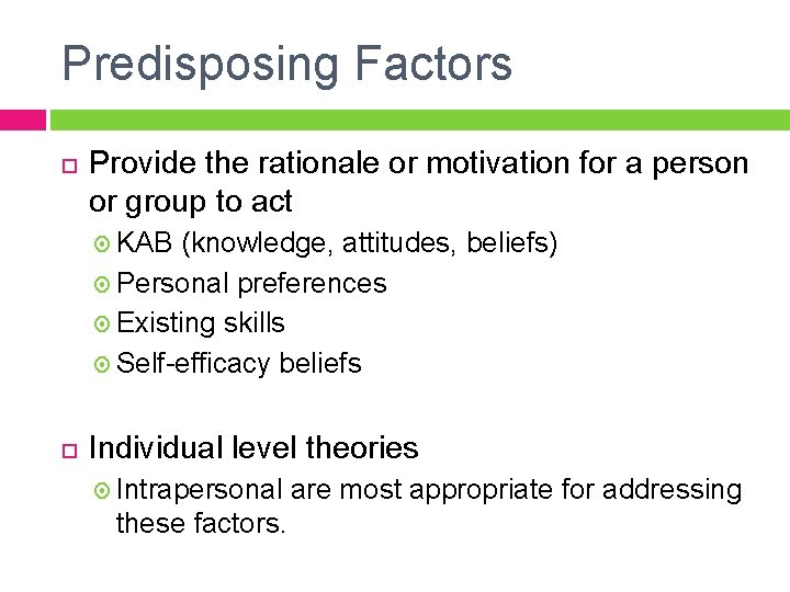 Predisposing Factors Provide the rationale or motivation for a person or group to act