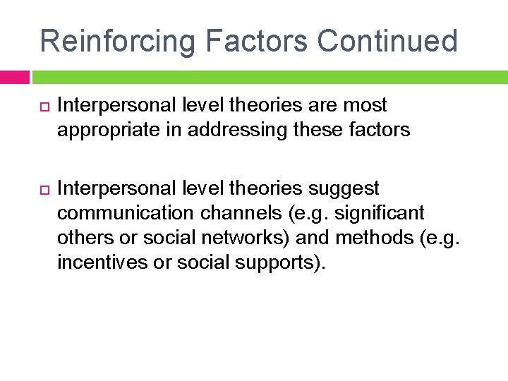 Reinforcing Factors Continued Interpersonal level theories are most appropriate in addressing these factors Interpersonal