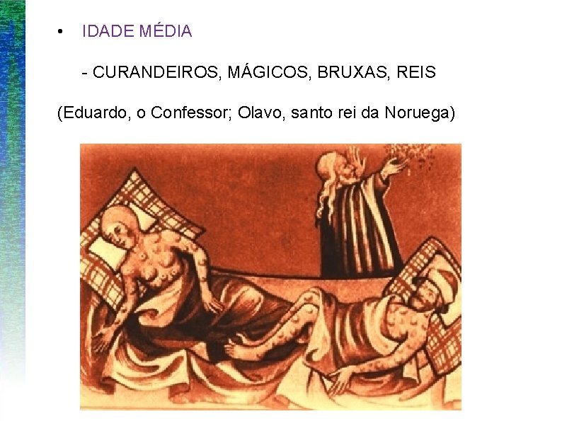  • IDADE MÉDIA - CURANDEIROS, MÁGICOS, BRUXAS, REIS (Eduardo, o Confessor; Olavo, santo