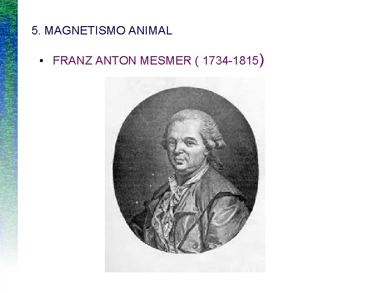 5. MAGNETISMO ANIMAL • FRANZ ANTON MESMER ( 1734 -1815) 