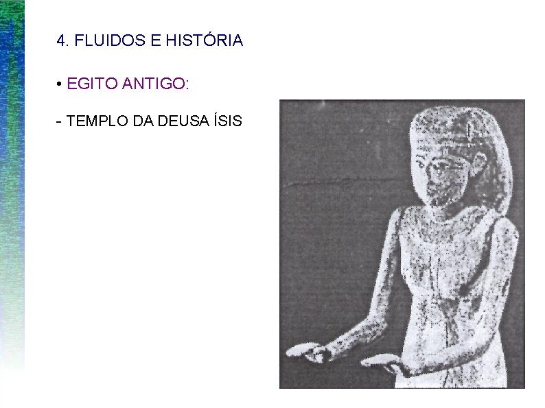 4. FLUIDOS E HISTÓRIA • EGITO ANTIGO: - TEMPLO DA DEUSA ÍSIS 