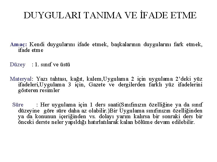 DUYGULARI TANIMA VE İFADE ETME Amaç: Kendi duygularını ifade etmek, başkalarının duygularını fark etmek,