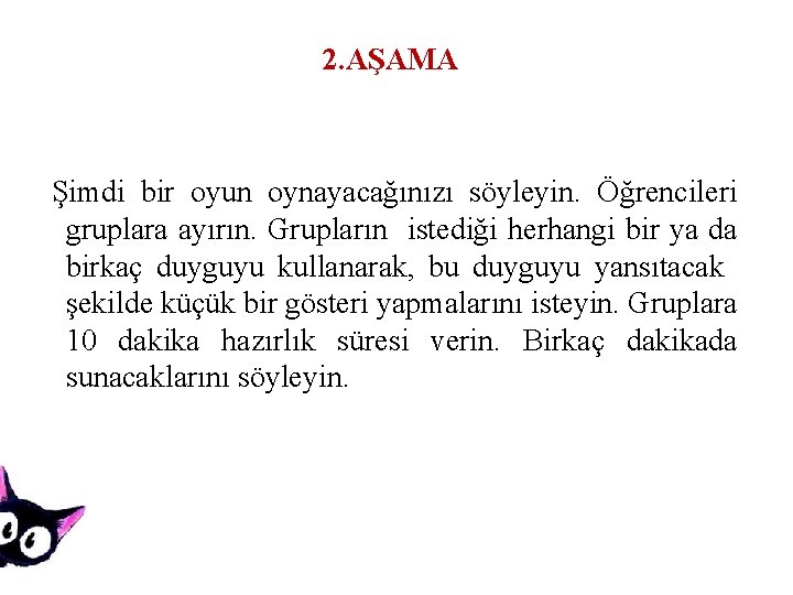 2. AŞAMA Şimdi bir oyun oynayacağınızı söyleyin. Öğrencileri gruplara ayırın. Grupların istediği herhangi bir